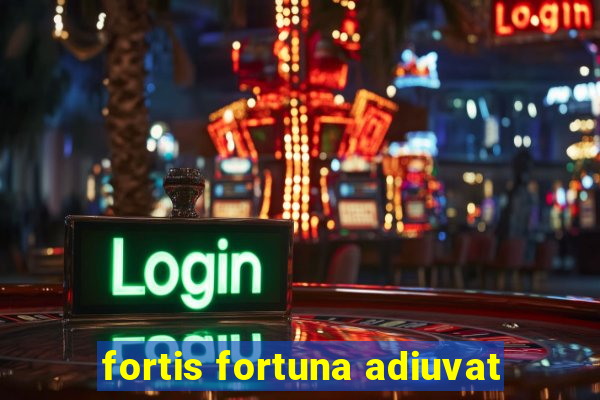 fortis fortuna adiuvat